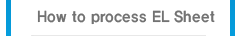 How to process EL Sheet