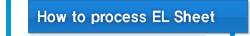 How to process EL Sheet