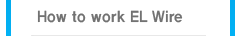 How to work EL Wire 