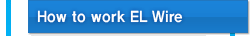 How to work EL Wire